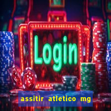 assitir atletico mg x botafogo